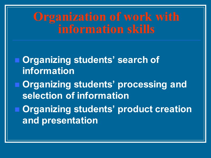 Organization of work with information skills Organizing students’ search of information Organizing students’ processing